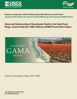 Paperback Status and Understanding of Groundwater Quality in the South Coast Range-coastal study unit, 2008: California GAMA Priority Basin Project Book