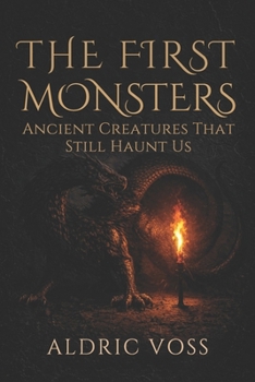 Paperback The First Monsters: Ancient Creatures That Still Haunt Us Book