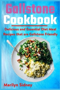 Paperback Gallstone Cookbook: Delicious and Essential Diet Meal Recipes that are Galltone Friendly Book