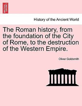 Paperback The Roman History, from the Foundation of the City of Rome, to the Destruction of the Western Empire. Book