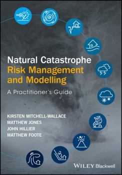 Hardcover Natural Catastrophe Risk Management and Modelling: A Practitioner's Guide Book