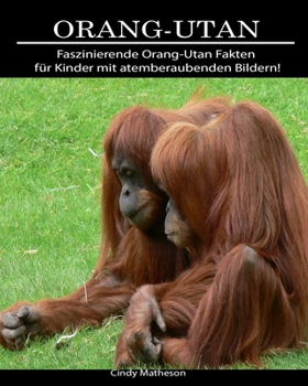 Orang-Utan: Faszinierende Orang-Utan Fakten für Kinder mit atemberaubenden Bildern! (German Edition)