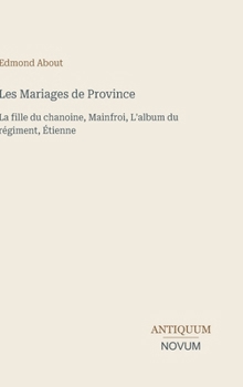 Les Mariages de Province: La fille du chanoine, Mainfroi, L'album du régiment, Étienne (French Edition)