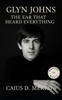 Paperback Glyn Johns: The Ear That Heard Everything: The Producer Behind The Rolling Stones, The Who, Led Zeppelin, and The Eagles Book