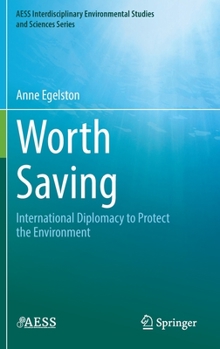 Hardcover Worth Saving: International Diplomacy to Protect the Environment Book