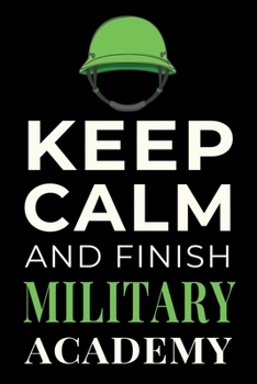 Paperback Keep Calm and Finish Military Academy: Funny Military Training Student Journal Notebook Gift Book