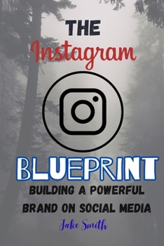 Paperback The Instagram Blueprint: Building a Powerful Brand on Social Media Book