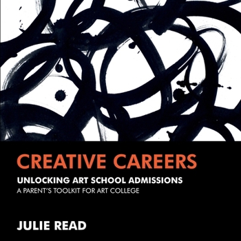 Paperback Creative Careers: Unlocking Art School Admissions: A Parent's Toolkit for Art College Book