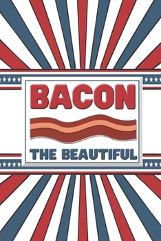 Bacon The Beautiful: Funny 2 Year Undated Weekly Planner For Those Who Love Bacon