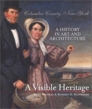 Paperback A Visible Heritage: Columbia County, New York; A History in Art and Architecture Book