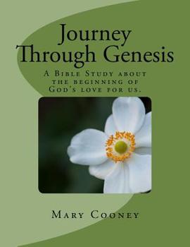 Paperback Journey Through Genesis: A Bible Study About The Beginning of God's Love For Us. Book