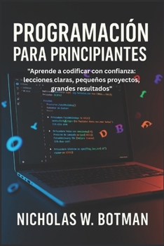 Paperback Programación Para Principiantes: "Aprende a codificar con confianza: lecciones claras, pequeños proyectos, grandes resultados" Book