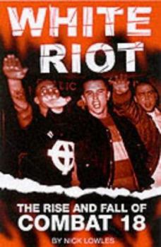 Paperback White Riot: The Violent Story of Combat 18 Book
