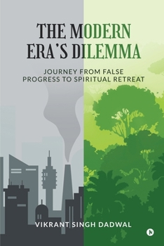 The Modern Era's Dilemma: Journey from False Progress to Spiritual Retreat