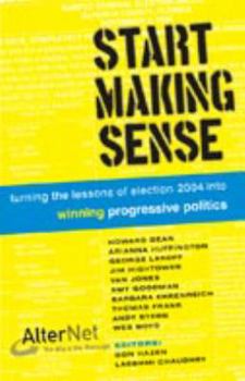 Paperback Start Making Sense: Turning the Lessons of Election 2004 Into Winning Progressive Politics Book