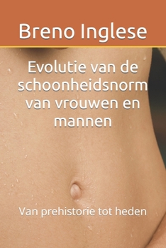 Paperback Evolutie van de schoonheidsnorm van vrouwen en mannen: Van prehistorie tot heden [Dutch] Book