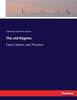 Paperback The old Régime: Court, Salons, and Theatres Book