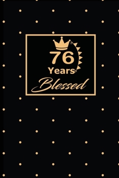 76 YEARS BLESSED: 76th seventy-sixth Birthday Gift for Women seventy six year old daughter, son,boyfriend,girlfriend,men,wife and husband,cute and ... lined Gifts Notebook,journal,Diary,planner
