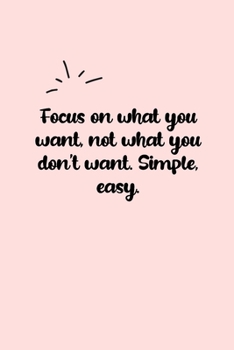 Paperback Focus on what you want, not what you don't want. Simple, easy. Dot Grid Bullet Journal: A minimalistic dotted bullet Bullet Journal / Notebook /Journa Book
