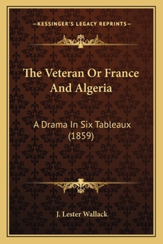 Paperback The Veteran Or France And Algeria: A Drama In Six Tableaux (1859) Book