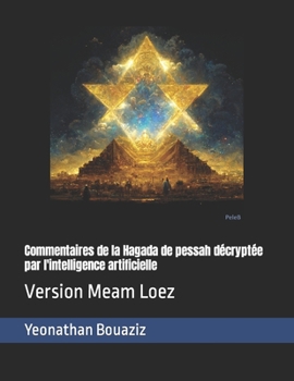 Paperback Commentaires de la Hagada de pessah décryptée par l'intelligence artificielle: Version Meam Loez [French] Book