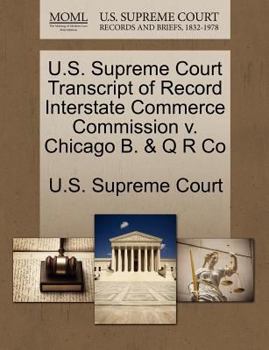 Paperback U.S. Supreme Court Transcript of Record Interstate Commerce Commission V. Chicago B. & Q R Co Book