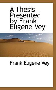 Paperback A Thesis Presented by Frank Eugene Vey Book