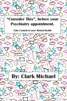 Paperback "Consider This", before your psychiatry appointment.: Take control of your Mental Health. Book