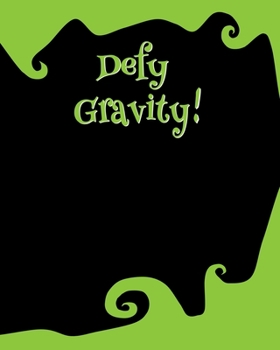 Defy Gravity!: 8 x 10 College-ruled Softcover Notebook