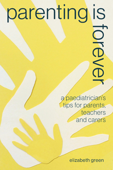 Paperback Parenting Is Forever: A Paediatrician's Tips for Parents, Teachers and Carers Book