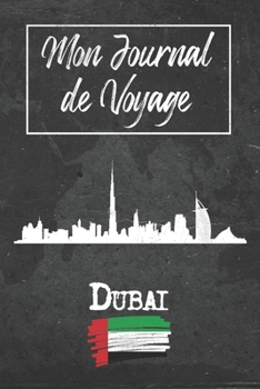 Mon Journal de Voyage Dubai: 6x9 Carnet de voyage I Journal de voyage avec instructions, Checklists et Bucketlists, cadeau parfait pour votre séjour à ... et pour chaque voyageur. (French Edition)