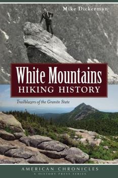Paperback White Mountains Hiking History: Trailblazers of the Granite State Book