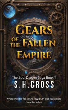Gears of the Fallen Empire: The Soul Dragon Saga Book 1