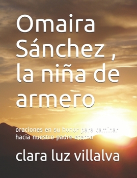 Omayra Sánchez , la niña de armero: oraciones en su honor para caminar hacia nuestro padre eterno