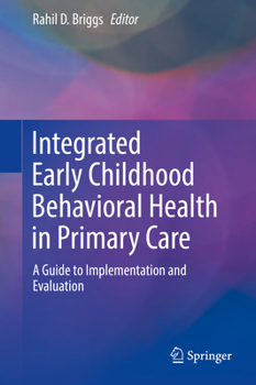 Hardcover Integrated Early Childhood Behavioral Health in Primary Care: A Guide to Implementation and Evaluation Book