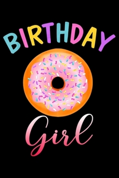 Birthday Girl: Donut Notebookjournal college ruled for Doughnut Lovers | Food Pun | Gift for Sprinkled Donuts & Cupcakes Girls | 100 Ruled Lined Pages (6x9 inches)