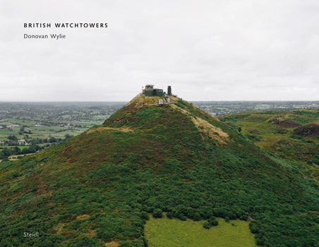 Donovan Wylie: British Watchtowers
