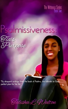 Psalmissiveness: Tia's Purpose - Book #2 of the Writeous Series
