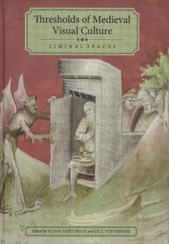 Thresholds of Medieval Visual Culture: Liminal Spaces - Book  of the Boydell Studies in Medieval Art and Architecture