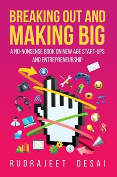 Paperback Breaking Out and Making Big: A No-Nonsense Book on New Age Start-Ups and Entrepreneurship Book
