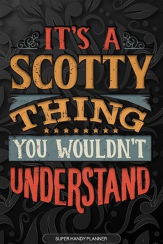 Paperback Its A Scotty Thing You Wouldnt Understand: Scotty Name Planner With Notebook Journal Calendar Personal Goals Password Manager & Much More, Perfect Gif Book