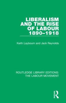 Hardcover Liberalism and the Rise of Labour 1890-1918 Book