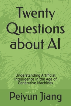 Twenty Questions about AI: Understanding Artificial Intelligence in the Age of Generative Machines