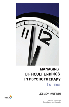 Hardcover Managing Difficult Endings in Psychotherapy: It's Time Book