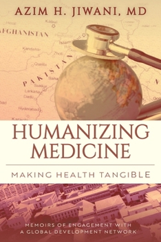 Paperback Humanizing Medicine: Making Health Tangible: Memoirs of Engagement with a Global Development Network Book
