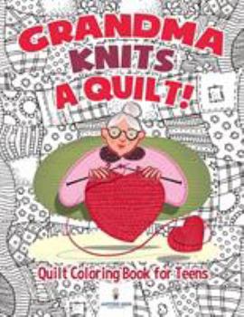 Paperback Grandma Knits a Quilt! Quilt Coloring Book for Teens Book