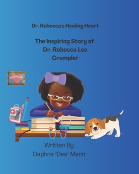 Dr. Rebecca's Healing Heart: The Inspiring Story of Dr. Rebecca Lee Crumpler