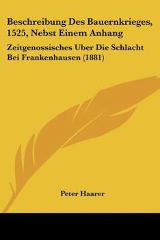 Paperback Beschreibung Des Bauernkrieges, 1525, Nebst Einem Anhang: Zeitgenossisches Uber Die Schlacht Bei Frankenhausen (1881) [German] Book