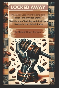 "Locked Away” The Racial Legacy of Policing and Prison in the United States: The History of Policing and the Prison System in the United States