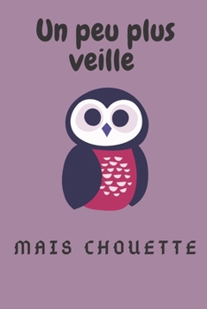 Un peu plus veille, mais chouette: Carnet de Notes lignés- Cadeau d'Anniversaire - 15,2 cm x 22,9 cm (French Edition)